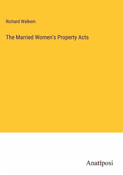 The Married Women's Property Acts - Walkem, Richard