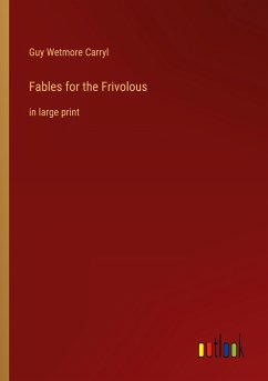 Fables for the Frivolous - Carryl, Guy Wetmore