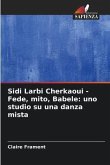Sidi Larbi Cherkaoui - Fede, mito, Babele: uno studio su una danza mista