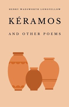 Kéramos and Other Poems - Longfellow, Henry Wadsworth