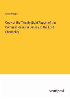 Copy of the Twenty-Eight Report of the Commissioners in Lunacy to the Lord Chancellor - Anonymous