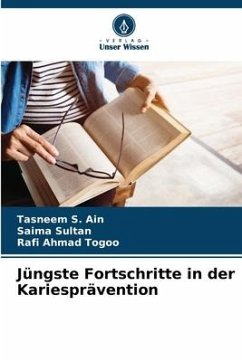 Jüngste Fortschritte in der Kariesprävention - S. Ain, Tasneem;Sultan, Saima;Ahmad Togoo, Rafi