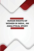Human rights of women in India An analytical study