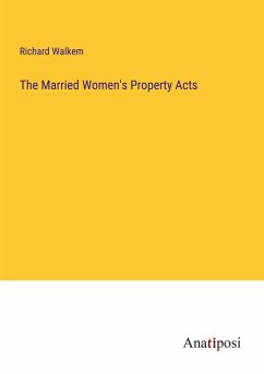The Married Women's Property Acts - Walkem, Richard