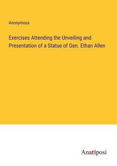 Exercises Attending the Unveiling and Presentation of a Statue of Gen. Ethan Allen - Anonymous