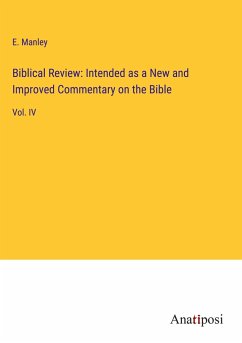 Biblical Review: Intended as a New and Improved Commentary on the Bible - Manley, E.