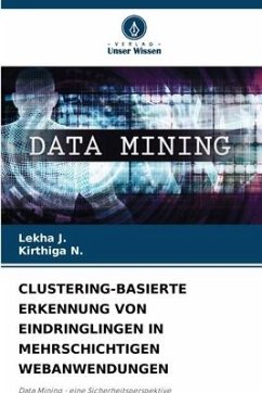 CLUSTERING-BASIERTE ERKENNUNG VON EINDRINGLINGEN IN MEHRSCHICHTIGEN WEBANWENDUNGEN - J., Lekha;N., Kirthiga