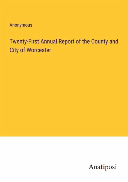 Twenty-First Annual Report of the County and City of Worcester Twenty-First Annual Report of the County and City of Worcester