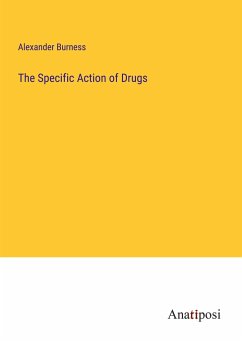 The Specific Action of Drugs - Burness, Alexander