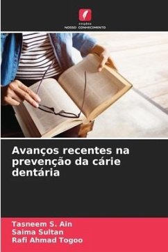 Avanços recentes na prevenção da cárie dentária - S. Ain, Tasneem;Sultan, Saima;Ahmad Togoo, Rafi