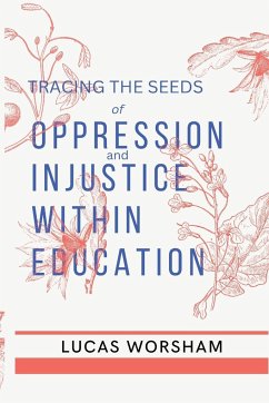 Tracing the Seeds of Oppression and Injustice Within Education - Worsham, Lucas