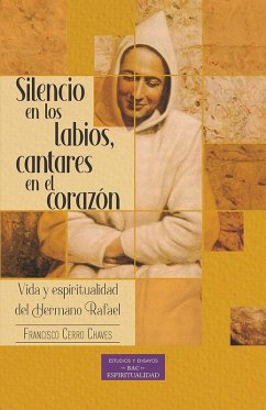 Cover Silencio en los labios, cantares en el corazón : vida y espiritualidad del hermano Rafael