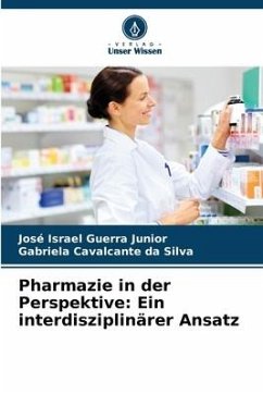 Pharmazie in der Perspektive: Ein interdisziplinärer Ansatz - Guerra Junior, José Israel;da Silva, Gabriela Cavalcante