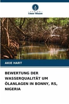 BEWERTUNG DER WASSERQUALITÄT UM ÖLANLAGEN IN BONNY, RS, NIGERIA - Hart, Akie