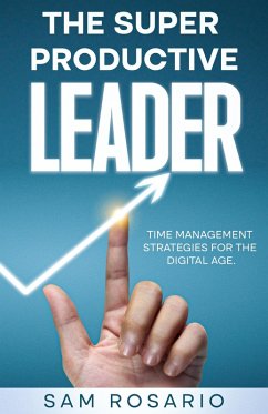 The Super Productive Leader: Time Management Strategies for the Digital Age (eBook, ePUB) - Rosario, Samuel