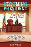 Becoming President: A Kids Guide to Becoming the President (eBook, ePUB)