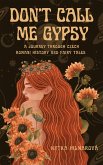 Don't Call Me Gypsy: A Journey through Czech Romani History and Fairy Tales (eBook, ePUB)