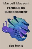 L'énigme Du Subconscient : Les Profondeurs De L'esprit (eBook, ePUB) L'énigme Du Subconscient : Les Profondeurs De L'esprit (eBook, ePUB)
