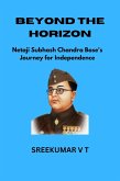 Beyond the Horizon: Netaji Subhash Chandra Bose's Journey for Independence (eBook, ePUB)