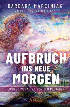 AUFBRUCH INS NEUE MORGEN: Lichtbotschaften von den Plejaden (eBook, ePUB) - Marciniak, Barbara