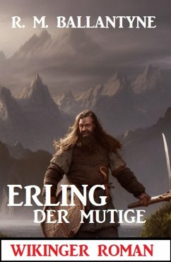 Erling der Mutige: Wikinger Roman (eBook, ePUB) - Ballantyne, R. M.