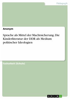 Sprache als Mittel der Machtsicherung. Die Kinderliteratur der DDR als Medium politischer Ideologien (eBook, PDF)