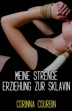 Meine strenge Erziehung zur Sklavin (eBook, ePUB) - Courbin, Corinna