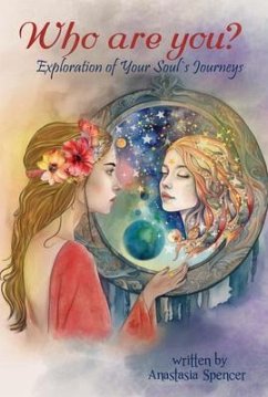 Who Are You ? Exploration of Your Soul's Journeys (eBook, ePUB) - Spencer, Anastasia