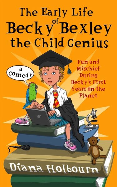 The Early Life of Becky Bexley the Child Genius (eBook, ePUB) The Early Life of Becky Bexley the Child Genius (eBook, ePUB)
