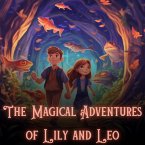 The Magical Adventures of Lily and Leo: A Journey through Enchanted Lands (eBook, ePUB)