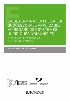 La détermination de la loi succesorale applicable au regard des systèmes juridiques non unifiés (eBook, ePUB) - Goyeneche Etxeberria, Saioa