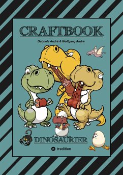 CRAFTBOOK - 100 SUPER AUSMALVORLAGEN - DINOSAURIER - STEINZEIT - RÄTSEL - AUFGABEN - DINOSPIEL BASTELN - URZEIT (eBook, ePUB) - André, Gabriele; André, Wolfgang