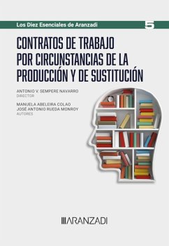 Contratos de trabajo por circunstancias de la producción y de sustitución (eBook, ePUB) - Sempere Navarro, Antonio V.; Rueda Monroy, José Antonio; Abeleira Colao, Manuela