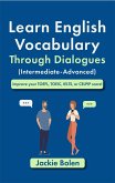 Learn English Vocabulary Through Dialogues (Intermediate-Advanced): Improve your TOEFL, TOEIC, IELTS, or CELPIP score! (eBook, ePUB)