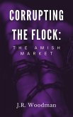 Corrupting The Flock: The Amish Market (eBook, ePUB)