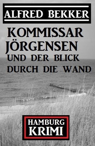 Kommissar Jörgensen und der Blick durch die Wand: Hamburg Krimi (eBook, ePUB) Kommissar Jörgensen und der Blick durch die Wand: Hamburg Krimi (eBook, ePUB)