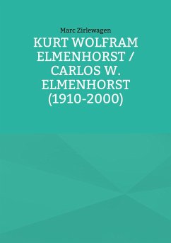 Kurt Wolfram Elmenhorst / Carlos W. Elmenhorst (1910-2000) (eBook, ePUB) Kurt Wolfram Elmenhorst / Carlos W. Elmenhorst (1910-2000) (eBook, ePUB)