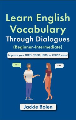 Learn English Vocabulary Through Dialogues (Beginner-Intermediate): Improve your TOEFL, TOEIC, IELTS, or CELPIP Score (eBook, ePUB) - Bolen, Jackie