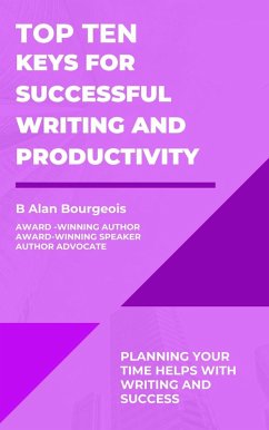 Top Ten Keys for Successful Writing and Productivity (Top Ten Series) (eBook, ePUB) - Bourgeois, B Alan