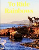 To Ride Rainbows (eBook, ePUB) To Ride Rainbows (eBook, ePUB)