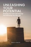 Unleashing Your Potential Breaking Free From Self-Sabotage And Embracing Your Best Self (eBook, ePUB)