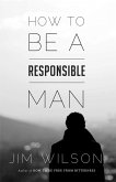 How to Be a Responsible Man (eBook, ePUB)