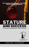 Stature and Success: The Story of Basketball's Seven-Footers: The Triumphs and Challenges of the Tallest Players in Basketball History (Above the Rim: A Journey Through the Lives of Basketball's Greatest Giants, #4) (eBook, ePUB)