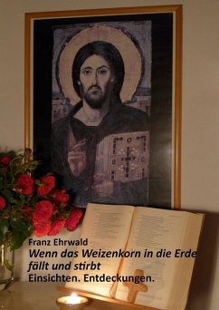 Wenn das Weizenkorn in die Erde fällt und stirbt (eBook, ePUB) - Ehrwald, Franz