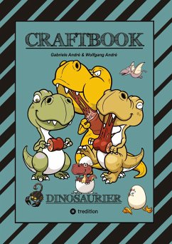 CRAFTBOOK - 100 SUPER AUSMALVORLAGEN - DINOSAURIER - STEINZEIT - RÄTSEL - AUFGABEN - DINOSPIEL BASTELN - URZEIT - André, Gabriele;André, Wolfgang