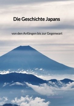 Die Geschichte Japans - von den Anfängen bis zur Gegenwart - Krämer, Marie