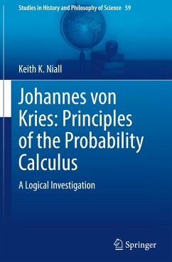 Johannes von Kries: Principles of the Probability Calculus - Niall, Keith K.