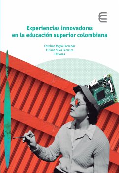 Experiencias innovadoras en la educación superior colombiana (eBook, ePUB) - Agámez Triana, Juliette; Daza Saray, Claudia Liliana; Rincón Rojas, Alexander; Ruíz Rodríguez, Alvaro; Sosa Neira, Edgar Andrés; Soto Builes, Norely Margarita; Gómez Gómez, Julia Elena; Monroy López, Álvaro Neill; Villegas Mejía, Mauricio; Ramírez Salazar, Doris Adriana; Valderrama Muñoz, Ángela María; Múnera Manco, Mariana; Rojas de Francisco, Laura Isabel; Ortiz Pradilla, Tatiana; Leal Fonseca, Diego Ernesto; Betancur Chicue, Viviana; López Ospina, Liz Stefany; Rojas Rodrígue