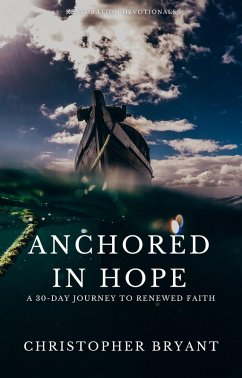 Anchored in Hope: A 30-Day Journey to Renewed Faith (Restoration Devotionals) (eBook, ePUB) - Bryant, Christopher
