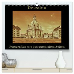 Dresden - Fotografien wie aus guten alten Zeiten (hochwertiger Premium Wandkalender 2024 DIN A2 quer), Kunstdruck in Hochglanz